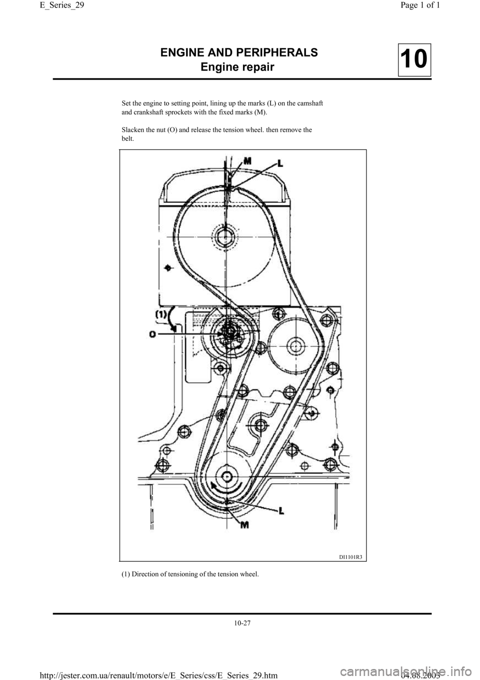 RENAULT CLIO 1997 X57 / 1.G Petrol Engines Owners Manual ENGINE AND PERIPHERALS
En
gine repair10
DI1101R3
(1) Direction of tensioning of the tension wheel. Set the en
gine to setting point, lining up the marks (L) on the camshaft
and crankshaft sprockets wi