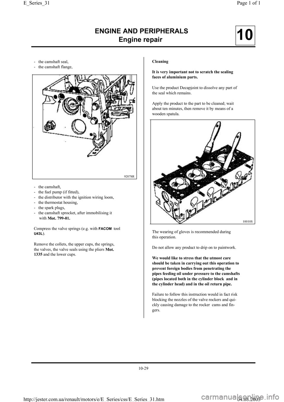 RENAULT CLIO 1997 X57 / 1.G Petrol Engines Workshop Manual ENGINE AND PERIPHERALS
En
gine repair10
-   the camshaft seal,
-   the camshaft flange,
92078R
10010S
-   the camshaft,
-   the fuel pump (if fitted),
-   the distributor with the ignition wiring loom