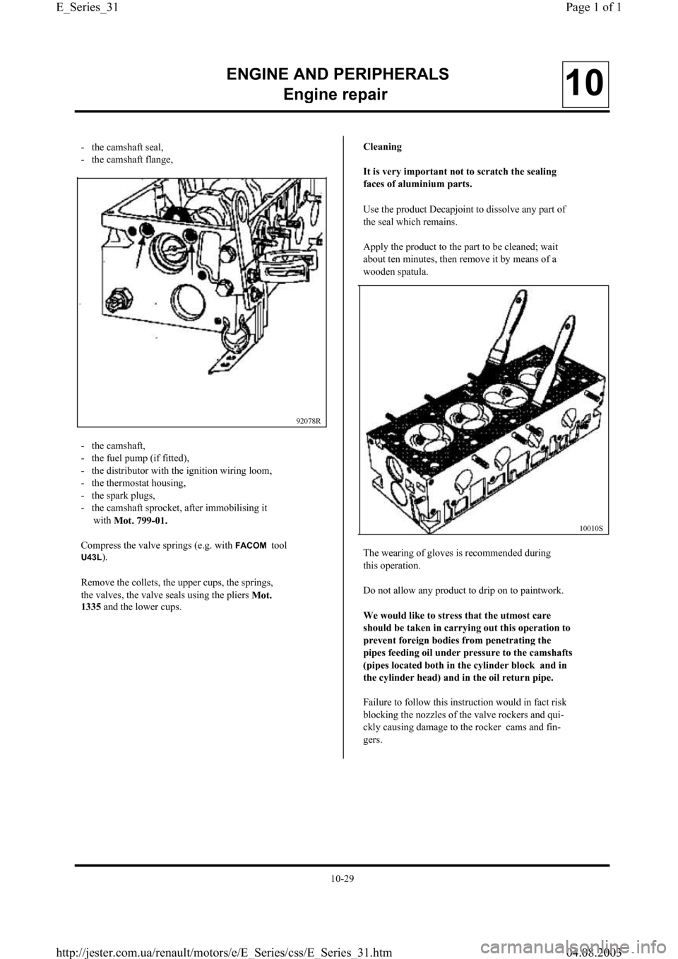 RENAULT CLIO 1997 X57 / 1.G Petrol Engines Owners Guide ENGINE AND PERIPHERALS
En
gine repair10
- the camshaft seal,
- the camshaft flange,
92078R
10010S
- the camshaft,
- the fuel pump (if fitted),
- the distributor with the ignition wiring loom RENAULT CLIO 1997 X57 / 1.G Petrol Engines Owners Guide ENGINE AND PERIPHERALS
En
gine repair10
- the camshaft seal,
- the camshaft flange,
92078R
10010S
- the camshaft,
- the fuel pump (if fitted),
- the distributor with the ignition wiring loom