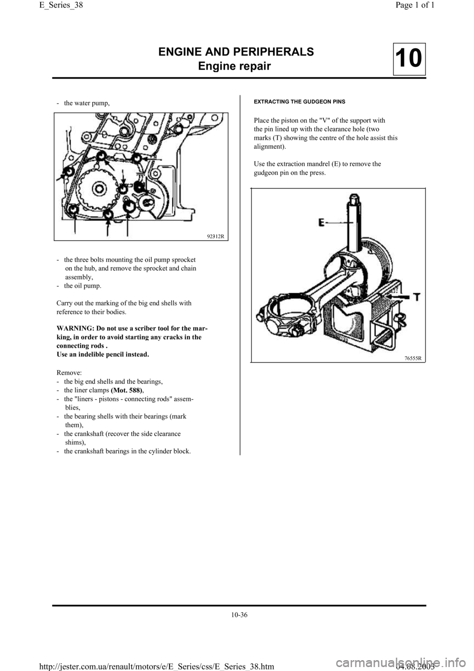 RENAULT CLIO 1997 X57 / 1.G Petrol Engines Owners Guide ENGINE AND PERIPHERALS
En
gine repair10
-   the water pump,
92312R
-   the three bolts mounting the oil pump sprocket
on the hub, and remove the sprocket and chain
assembly,
-   the oil pump.
Carry ou