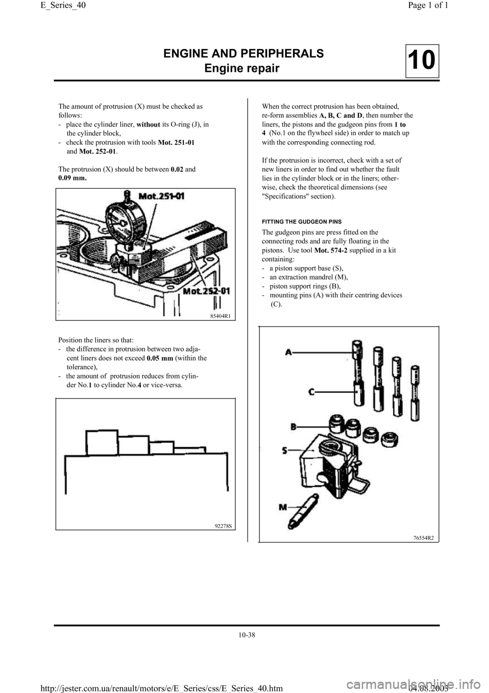 RENAULT CLIO 1997 X57 / 1.G Petrol Engines Workshop Manual ENGINE AND PERIPHERALS
En
gine repair10
The amount of protrusion (X) must be checked as
follows:
-   place the cylinder liner, 
without its O-ring (J), in
the cylinder block,
-   check the protrusion 
