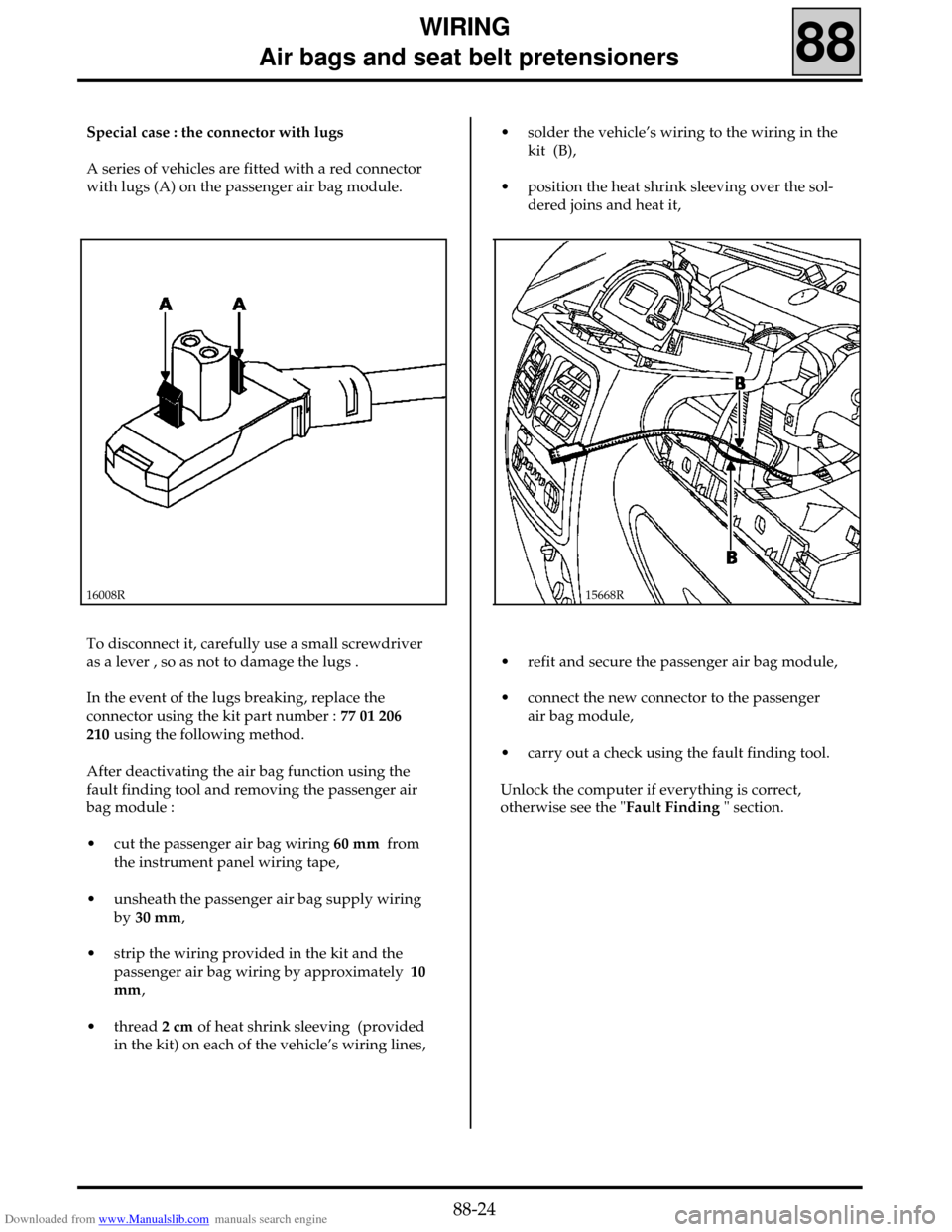 RENAULT CLIO 1999 X65 / 2.G Air Bag And Seat Belts Workshop Manual Downloaded from www.Manualslib.com manuals search engine WIRING
     Air bags and seat belt pretensioners
88
Special case : the connector with lugs
A series of vehicles are fitted with a red connector