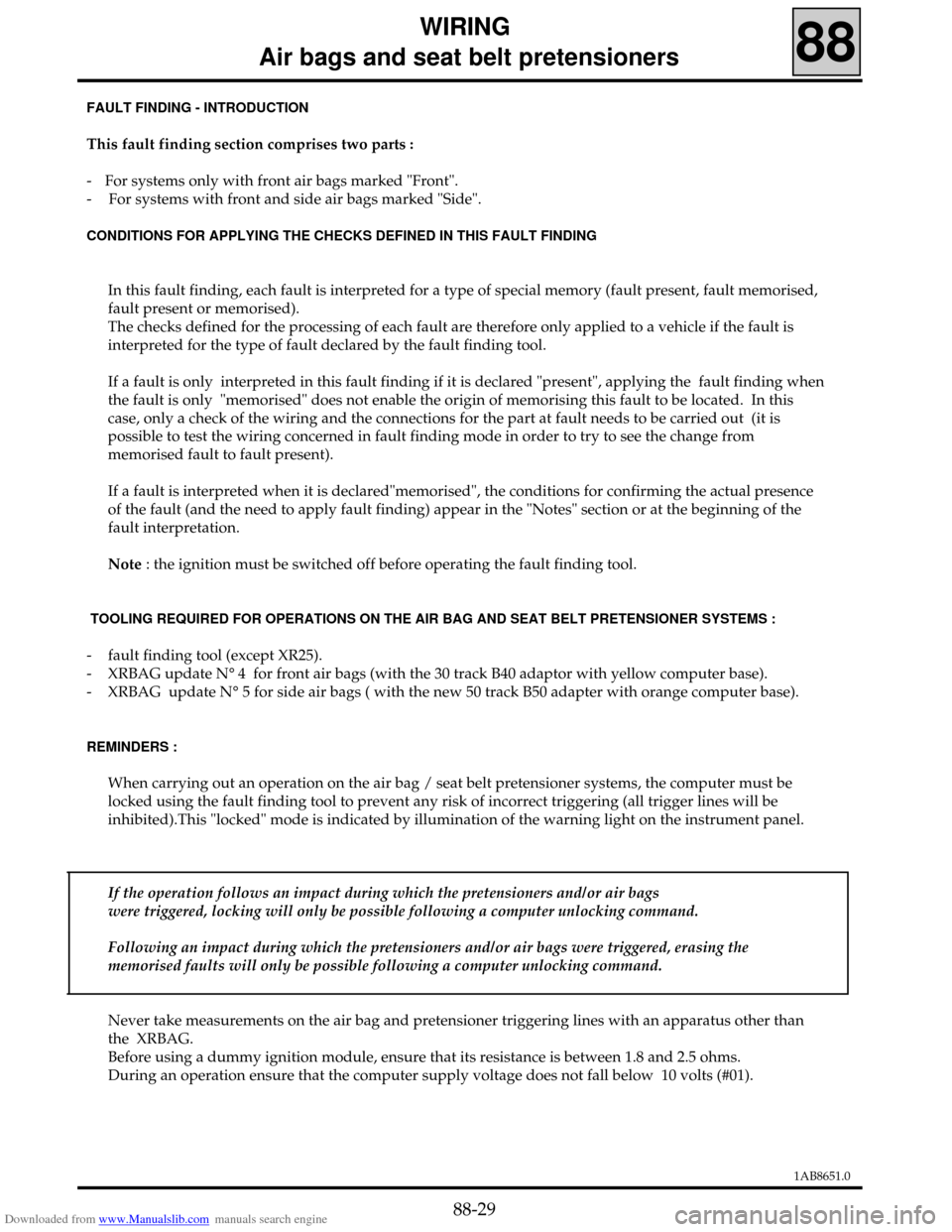 RENAULT CLIO 1999 X65 / 2.G Air Bag And Seat Belts Workshop Manual Downloaded from www.Manualslib.com manuals search engine 1AB8651.0
This fault finding section comprises two parts :
- For systems only with front air bags marked "Front".
-  For systems with front and