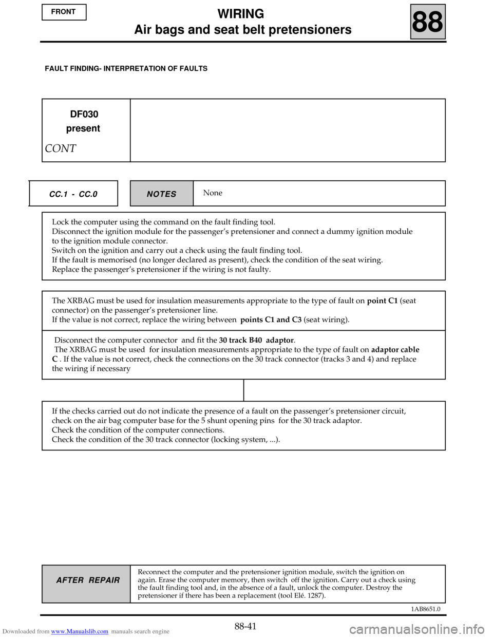 RENAULT CLIO 1999 X65 / 2.G Air Bag And Seat Belts Service Manual Downloaded from www.Manualslib.com manuals search engine 1AB8651.0
AFTER REPAIR
NoneNOTES CC.1 - CC.0
DF030
present
CONT
Lock the computer using the command on the fault finding tool.
Disconnect the i RENAULT CLIO 1999 X65 / 2.G Air Bag And Seat Belts Service Manual Downloaded from www.Manualslib.com manuals search engine 1AB8651.0
AFTER REPAIR
NoneNOTES CC.1 - CC.0
DF030
present
CONT
Lock the computer using the command on the fault finding tool.
Disconnect the i