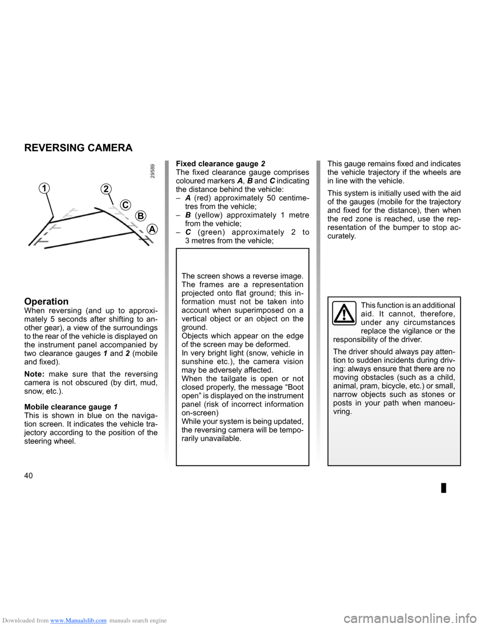 RENAULT TWINGO 2013 2.G Carminat Tomtom Navigation Service Manual Downloaded from www.Manualslib.com manuals search engine 40
ENG_UD14006_1
Caméra de recul (XNX - NFA - Renault)
ENG_NW_947-4_TTY_Renault_0
Reversing camera
reVersing caMera
Fixed clearance gauge 2
Th