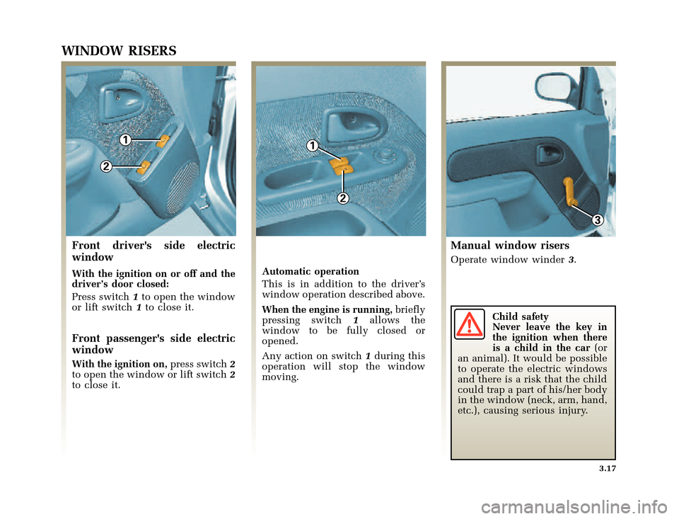 RENAULT CLIO 2000 X65 / 2.G Owners Manual 2
11
2
3
�1�8������I�U�B�*��E��T�[�G� � ��������� � ������ � �3�D�J�H� ����
X65 - CLIOC:\Documentum\Checkout\Nu607-8gb_T3.WIN 30/9/2000 11:27-page17
3.17
WINDOW RISERS
F