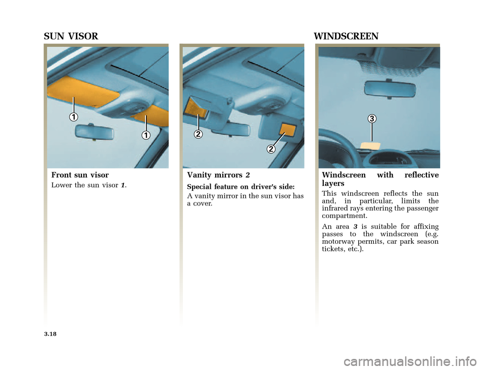 RENAULT CLIO 2000 X65 / 2.G Owners Manual 2
2
1
1
3
�1�8������I�U�B�*��E��T�[�G� � ��������� � ������ � �3�D�J�H� ����
X65 - CLIOC:\Documentum\Checkout\Nu607-8gb_T3.WIN 30/9/2000 11:27-page18
3.18
SUN VISOR WIND