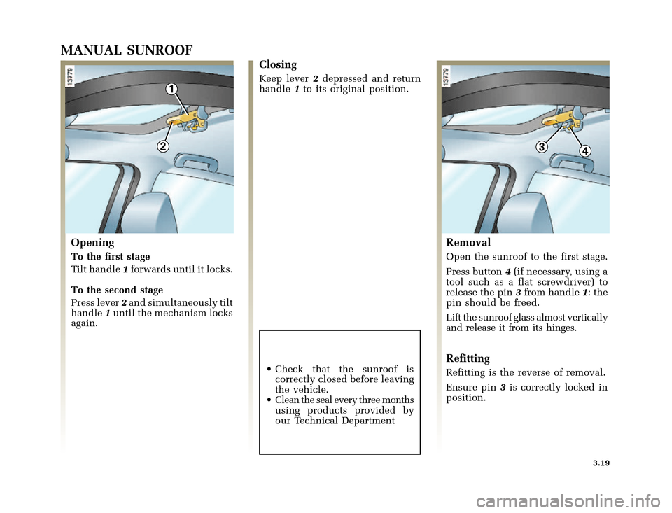 RENAULT CLIO 2000 X65 / 2.G Owners Manual 2
1
43
�1�8������I�U�B�*��E��T�[�G� � ��������� � ������ � �3�D�J�H� ����
X65 - CLIOC:\Documentum\Checkout\Nu607-8gb_T3.WIN 30/9/2000 11:27-page19
3.19
MANUAL SUNROOF
Op