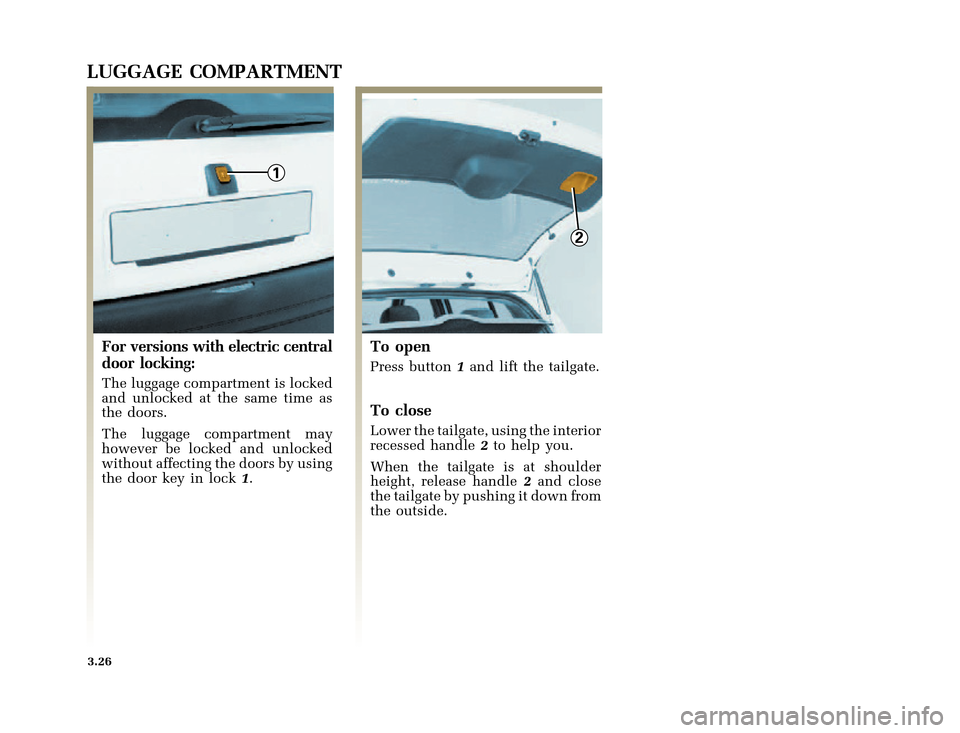 RENAULT CLIO 2000 X65 / 2.G Owners Manual 1
2
�1�8������I�U�B�*��E��T�[�G� � ��������� � ������ � �3�D�J�H� ����
X65 - CLIOC:\Documentum\Checkout\Nu607-8gb_T3.WIN 30/9/2000 11:27-page26
3.26
LUGGAGE COMPARTMENT
