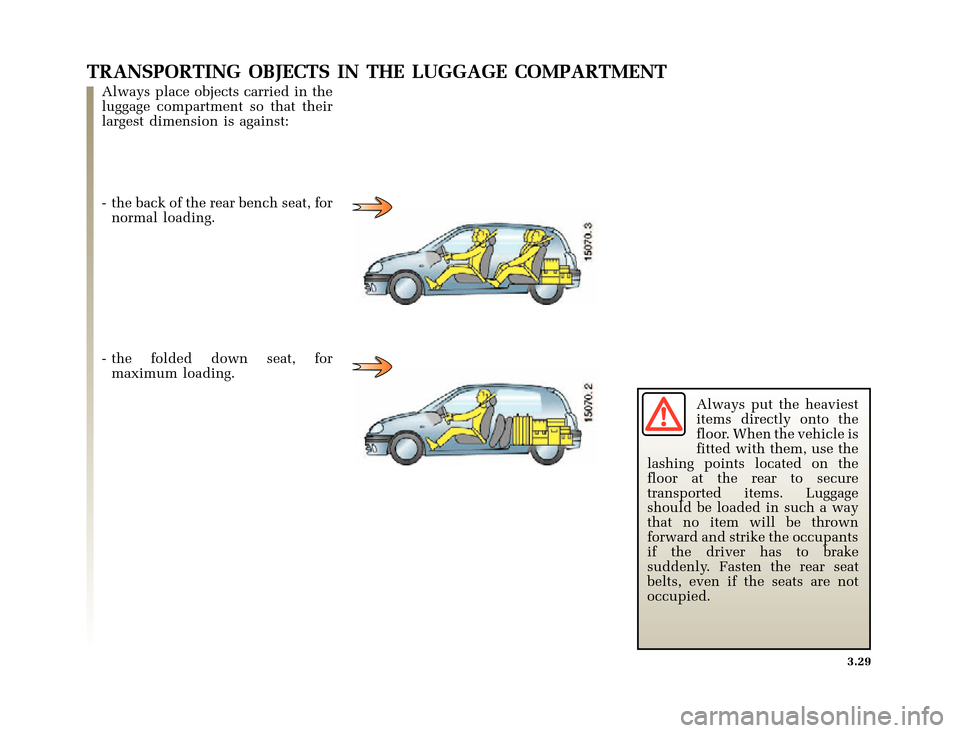 RENAULT CLIO 2000 X65 / 2.G Owners Manual �1�8������I�U�B�*��E��T�[�G� � ��������� � ������ � �3�D�J�H� ����
X65 - CLIOC:\Documentum\Checkout\Nu607-8gb_T3.WIN 30/9/2000 11:27-page29
3.29
TRANSPORTING OBJECTS IN 