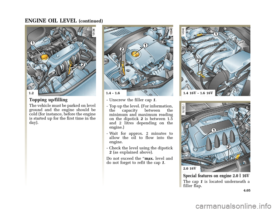 RENAULT CLIO 2000 X65 / 2.G Owners Manual 1
2
21
1
2
1
2
�1�8������I�U�B�*��D��T�[�G� � ��������� � ������ � �3�D�J�H� ����
X65 - CLIOC:\Documentum\Checkout_47\Nu607-8gb_T4.WIN 16/10/2000 11:23-page5
4.05
ENGINE