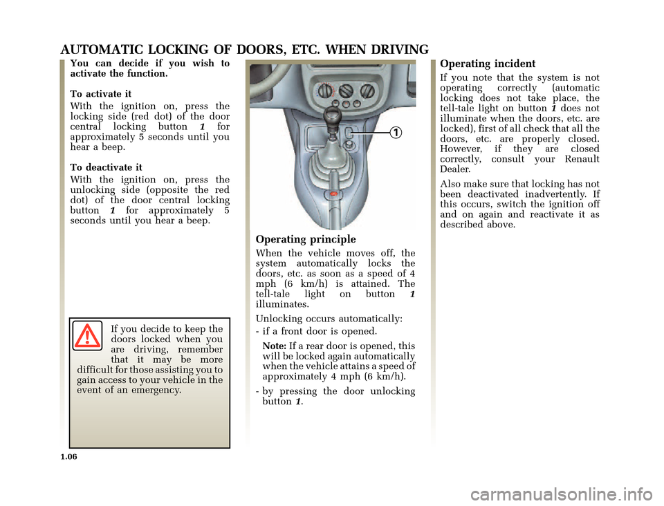 RENAULT CLIO 2000 X65 / 2.G Owners Manual 1
	
       
X65 - CLIOC:\Documentum\Checkout_47\Nu607-8gb_T1.WIN 12/10/2000 16:22-page14
1.06
AUTOMATIC LOCKING OF DOORS, ETC. WHEN DRIVING
You can decide if