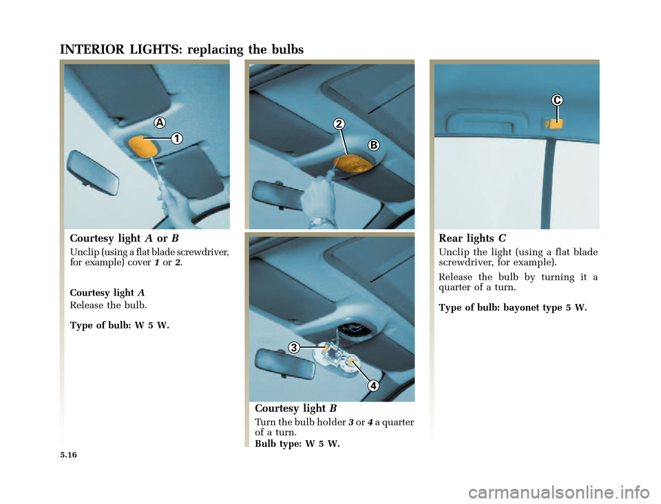 RENAULT CLIO 2000 X65 / 2.G Owners Manual 1
A2
B
3
4
C
�1�8������I�U�B�*��D��T�[�G� � ��������� � ������ � �3�D�J�H� ����
X65 - CLIOC:\Documentum\Checkout_47\Nu607-8gb_T5.WIN 16/10/2000 11:24-page16
5.16
INTERIO