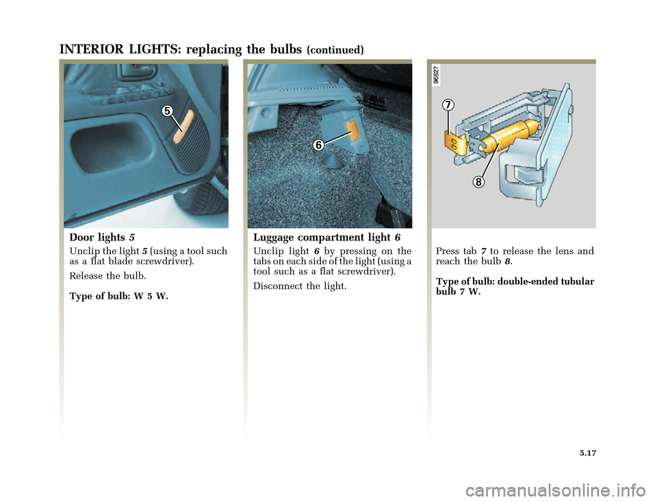 RENAULT CLIO 2000 X65 / 2.G Owners Manual 6
7
8
5
�1�8������I�U�B�*��D��T�[�G� � ��������� � ������ � �3�D�J�H� ����
X65 - CLIOC:\Documentum\Checkout_47\Nu607-8gb_T5.WIN 16/10/2000 11:24-page17
5.17
INTERIOR LIG