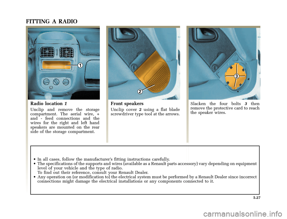 RENAULT CLIO 2000 X65 / 2.G Owners Manual 1
2
3
�1�8������I�U�B�*��E��T�[�G� � ��������� � ������ � �3�D�J�H� ����
X65 - CLIOC:\Documentum\Checkout_47\Nu607-8gb_T5.WIN 16/10/2000 11:24-page27
5.27
FITTING A RADI