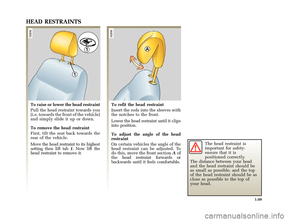 RENAULT CLIO 2000 X65 / 2.G User Guide 1
1
A
	
       
X65 - CLIOC:\Documentum\Checkout_47\Nu607-8gb_T1.WIN 12/10/2000 16:22-page17
1.09
HEAD RESTRAINTS
To raise or lower the head restraint
Pull t