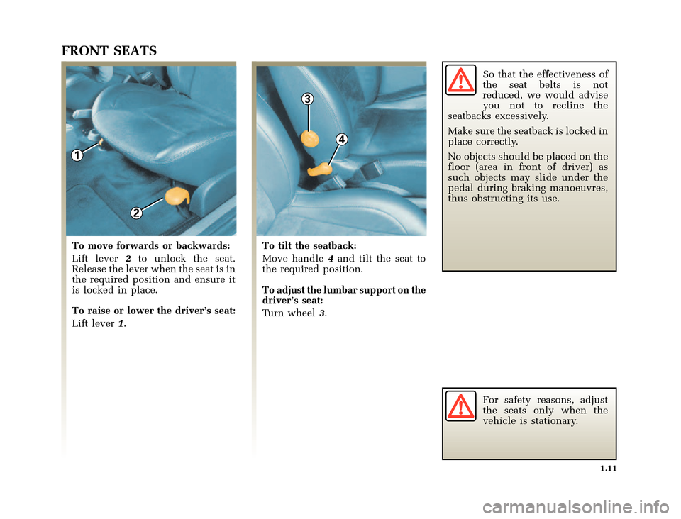 RENAULT CLIO 2000 X65 / 2.G Owners Manual 2
3
4
1
	
       
X65 - CLIOC:\Documentum\Checkout_47\Nu607-8gb_T1.WIN 12/10/2000 16:22-page19
1.11
FRONT SEATS
To move forwards or backwards:
Lift lever2to 