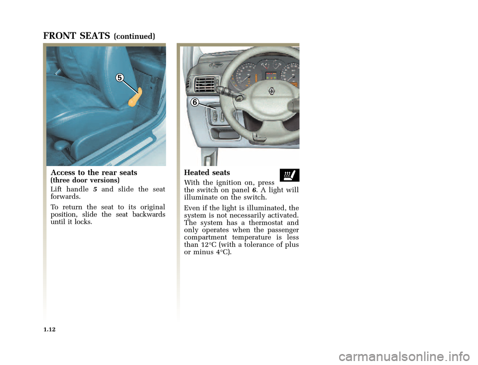 RENAULT CLIO 2000 X65 / 2.G User Guide 5
6
	
       
X65 - CLIOC:\Documentum\Checkout_47\Nu607-8gb_T1.WIN 12/10/2000 16:22-page20
1.12
FRONT SEATS(continued)
Access to the rear seats
(three door v