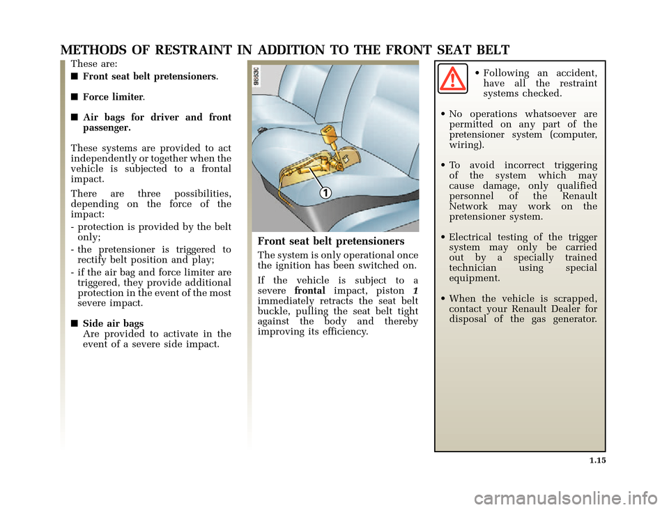 RENAULT CLIO 2000 X65 / 2.G Owners Manual 1
	
       
X65 - CLIOC:\Documentum\Checkout_47\Nu607-8gb_T1.WIN 12/10/2000 16:22-page23
1.15
METHODS OF RESTRAINT IN ADDITION TO THE FRONT SEAT BELT
These a