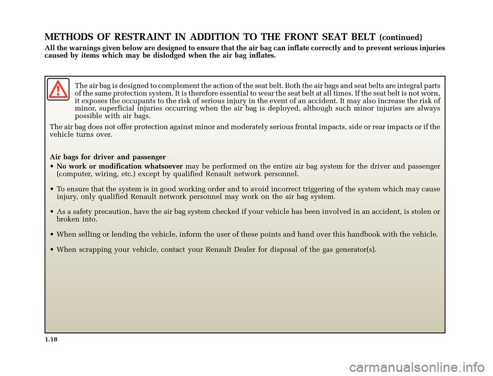 RENAULT CLIO 2000 X65 / 2.G Owners Manual 	
       
X65 - CLIOC:\Documentum\Checkout_47\Nu607-8gb_T1.WIN 12/10/2000 16:22-page26
1.18
METHODS OF RESTRAINT IN ADDITION TO THE FRONT SEAT BELT(continued