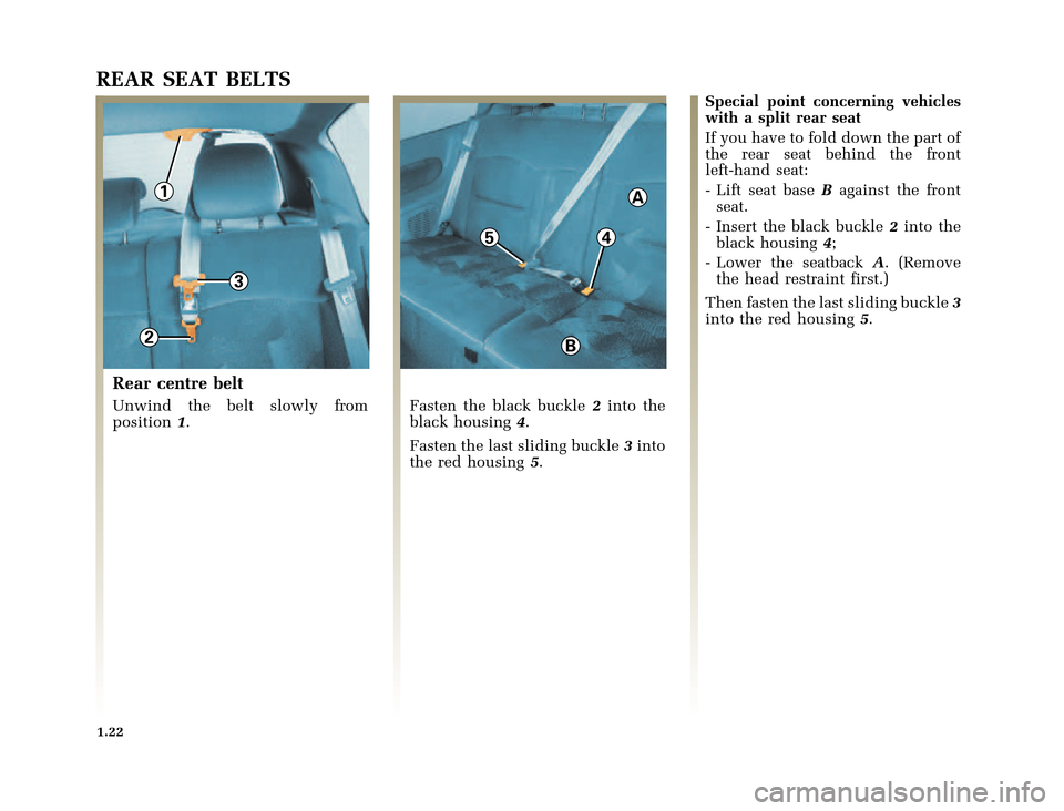 RENAULT CLIO 2000 X65 / 2.G Owners Manual 1
3
2
5
A
B
4
	
       
X65 - CLIOC:\Documentum\Checkout_47\Nu607-8gb_T1.WIN 12/10/2000 16:22-page30
1.22
REAR SEAT BELTS
Rear centre belt
Unwind the belt slo