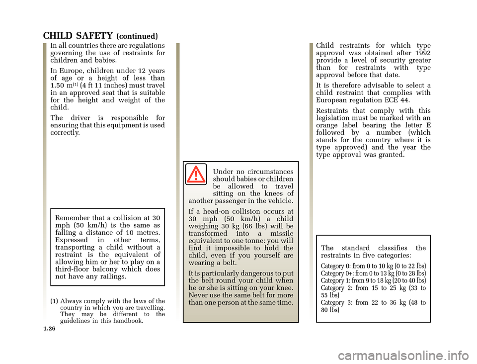 RENAULT CLIO 2000 X65 / 2.G Owners Manual 	
       
X65 - CLIOC:\Documentum\Checkout_47\Nu607-8gb_T1.WIN 12/10/2000 16:22-page34
1.26
CHILD SAFETY(continued)
In all countries there are regulations
gov