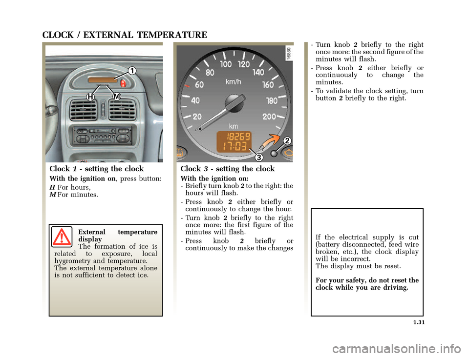 RENAULT CLIO 2000 X65 / 2.G Owners Manual 1
MH
3
2
	
       
X65 - CLIOC:\Documentum\Checkout_47\Nu607-8gb_T1.WIN 12/10/2000 16:22-page39
1.31
CLOCK / EXTERNAL TEMPERATURE
Clock1- setting the clock
Wi