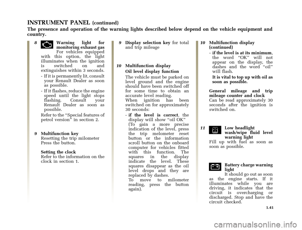 RENAULT CLIO 2000 X65 / 2.G Owners Manual 	
       
X65 - CLIOC:\Documentum\Checkout_47\Nu607-8gb_T1.WIN 12/10/2000 16:22-page49
1.41
INSTRUMENT PANEL(continued)
The presence and operation of the warn