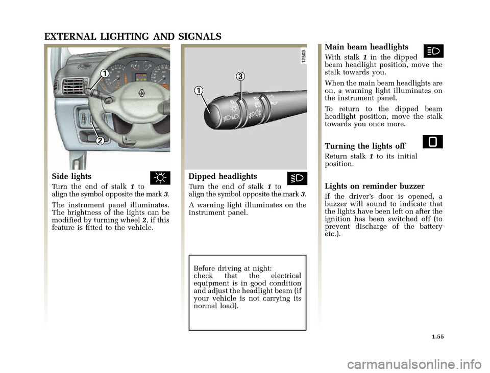 RENAULT CLIO 2000 X65 / 2.G Owners Manual 1
2
1
3
	
       
X65 - CLIOC:\Documentum\Checkout_47\Nu607-8gb_T1.WIN 12/10/2000 16:22-page63
1.55
EXTERNAL LIGHTING AND SIGNALS
Side lights
Turn the end of