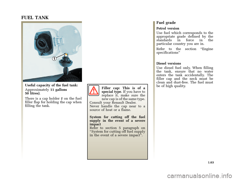 RENAULT CLIO 2000 X65 / 2.G Manual PDF 1
	
       
X65 - CLIOC:\Documentum\Checkout_47\Nu607-8gb_T1.WIN 12/10/2000 16:22-page71
1.63
FUEL TANK
Useful capacity of the fuel tank:
Approximately11 gal