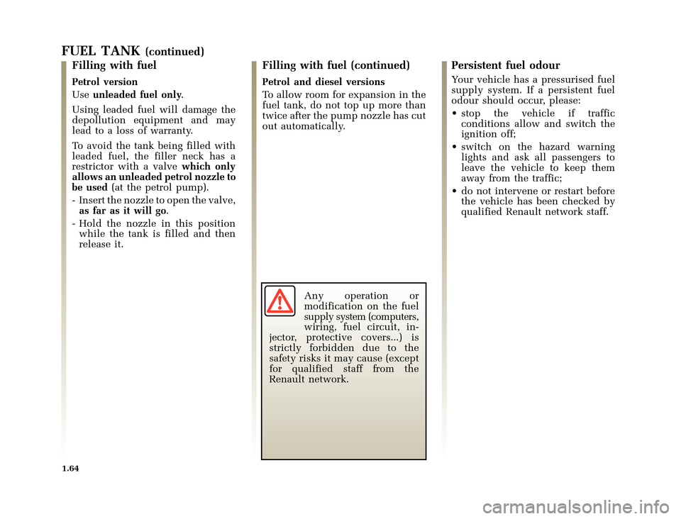 RENAULT CLIO 2000 X65 / 2.G Owners Manual 	
       
X65 - CLIOC:\Documentum\Checkout_47\Nu607-8gb_T1.WIN 12/10/2000 16:22-page72
1.64
FUEL TANK(continued)
Filling with fuel
Petrol version
Useunleaded