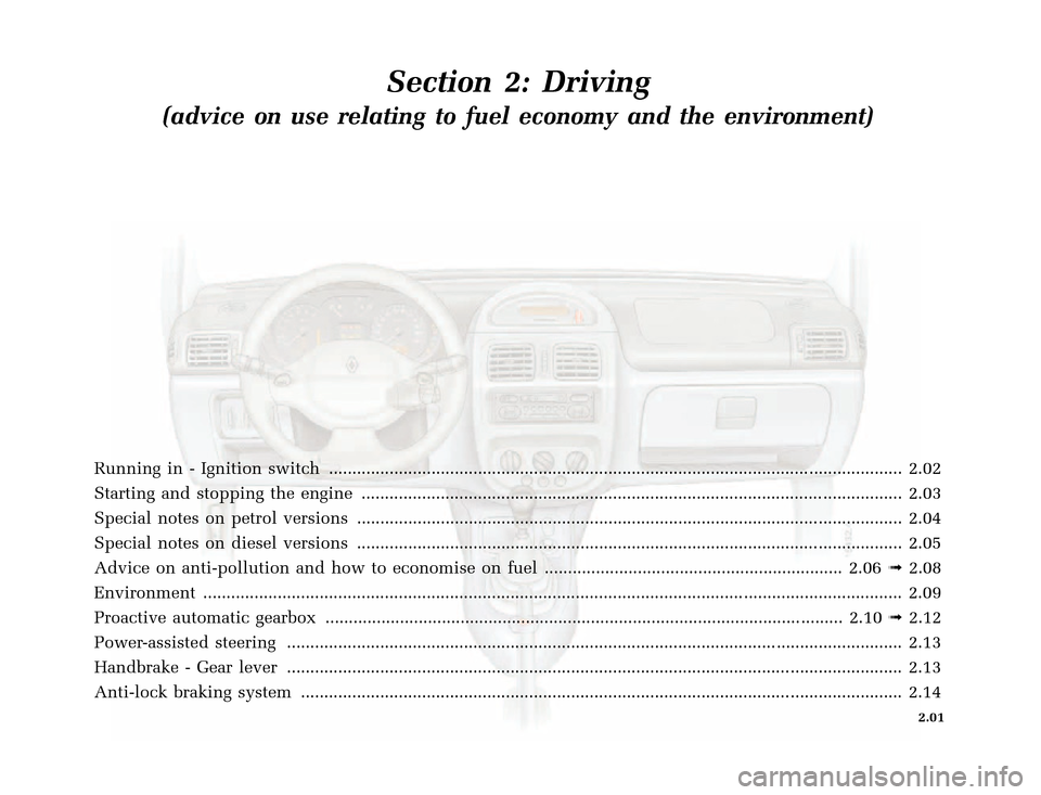 RENAULT CLIO 2000 X65 / 2.G User Guide �1�8������I�U�B�*��D��T�[�G� � ��������� � ������ � �3�D�J�H� ����
X65 - CLIOC:\Documentum\Checkout\Nu607-8gb_T2.WIN 30/9/2000 11:03-page1
2.01
Section 2: Driving
(advic