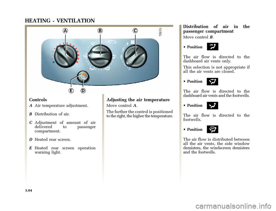 RENAULT CLIO 2000 X65 / 2.G Owners Manual ABC
DE
�1�8������I�U�B�*��D��T�[�G� � ��������� � ������ � �3�D�J�H� ����
X65 - CLIOC:\Documentum\Checkout\Nu607-8gb_T3.WIN 30/9/2000 11:27-page4
3.04
HEATING - VENTILAT