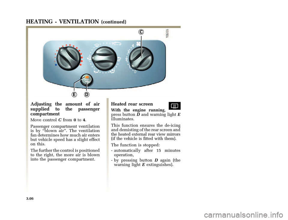 RENAULT CLIO 2000 X65 / 2.G Owners Manual C
DE
�1�8������I�U�B�*��D��T�[�G� � ��������� � ������ � �3�D�J�H� ����
X65 - CLIOC:\Documentum\Checkout\Nu607-8gb_T3.WIN 30/9/2000 11:27-page6
3.06
HEATING - VENTILATIO