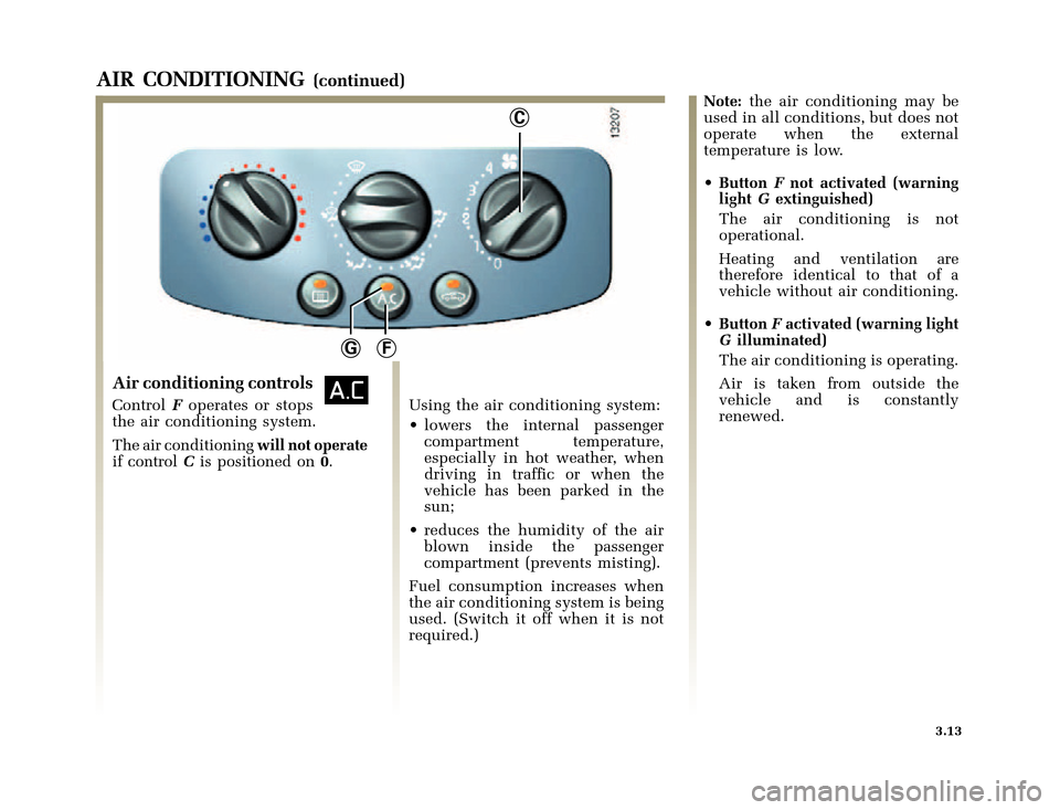 RENAULT CLIO 2000 X65 / 2.G Owners Manual C
FG
�1�8������I�U�B�*��D��T�[�G� � ��������� � ������ � �3�D�J�H� ����
X65 - CLIOC:\Documentum\Checkout\Nu607-8gb_T3.WIN 30/9/2000 11:27-page13
3.13
AIR CONDITIONING(co