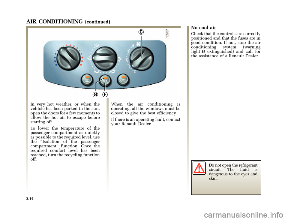 RENAULT CLIO 2000 X65 / 2.G Owners Manual C
FG
�1�8������I�U�B�*��D��T�[�G� � ��������� � ������ � �3�D�J�H� ����
X65 - CLIOC:\Documentum\Checkout\Nu607-8gb_T3.WIN 30/9/2000 11:27-page14
3.14
AIR CONDITIONING(co