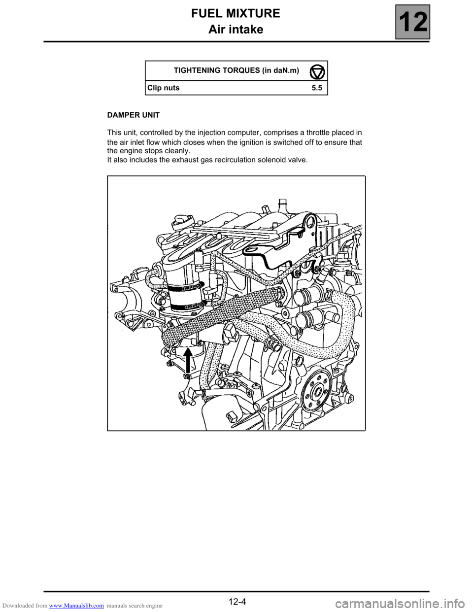 RENAULT ESPACE 2000 J66 / 3.G Technical Note 3426A Owners Manual Downloaded from www.Manualslib.com manuals search engine FUEL MIXTURE
Air intake
12
12-4
DAMPER UNIT
This unit, controlled by the injection computer, comprises a throttle placed in
the air inlet flo RENAULT ESPACE 2000 J66 / 3.G Technical Note 3426A Owners Manual Downloaded from www.Manualslib.com manuals search engine FUEL MIXTURE
Air intake
12
12-4
DAMPER UNIT
This unit, controlled by the injection computer, comprises a throttle placed in
the air inlet flo