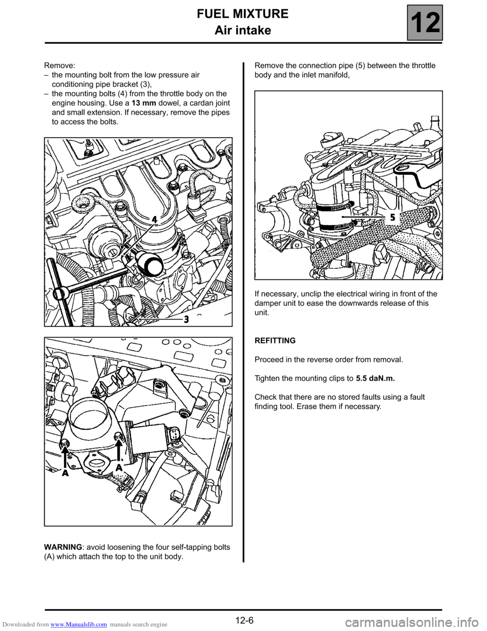 RENAULT ESPACE 2000 J66 / 3.G Technical Note 3426A Workshop Manual Downloaded from www.Manualslib.com manuals search engine FUEL MIXTURE
Air intake
12
12-6
Remove:
–the mounting bolt from the low pressure air 
conditioning pipe bracket (3),
–the mounting bolts (4