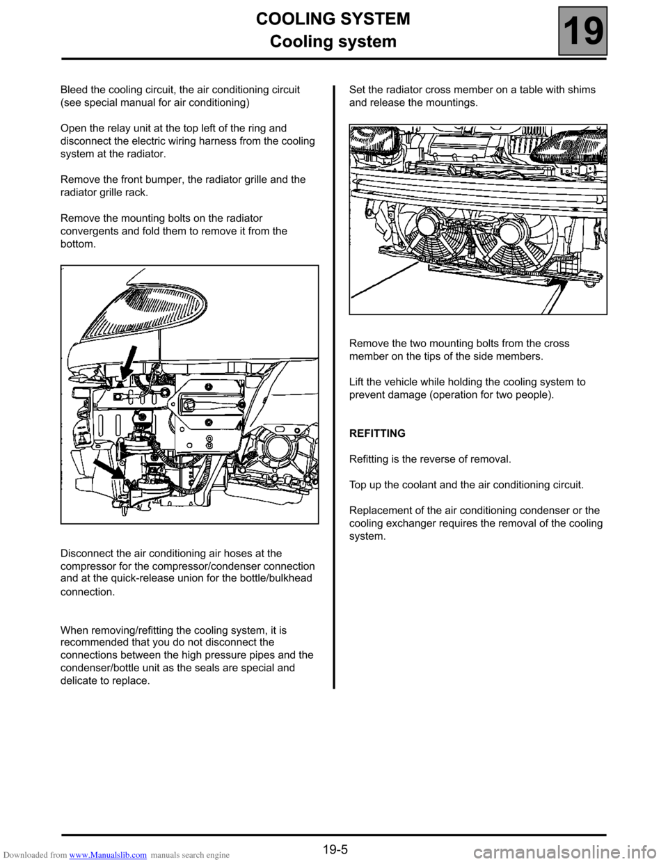 RENAULT ESPACE 2000 J66 / 3.G Technical Note 3426A Service Manual Downloaded from www.Manualslib.com manuals search engine COOLING SYSTEM
Cooling system
19
19-5
COOLING SYSTEM
Cooling system
Bleed the cooling circuit, the air conditioning circuit 
(see special manua