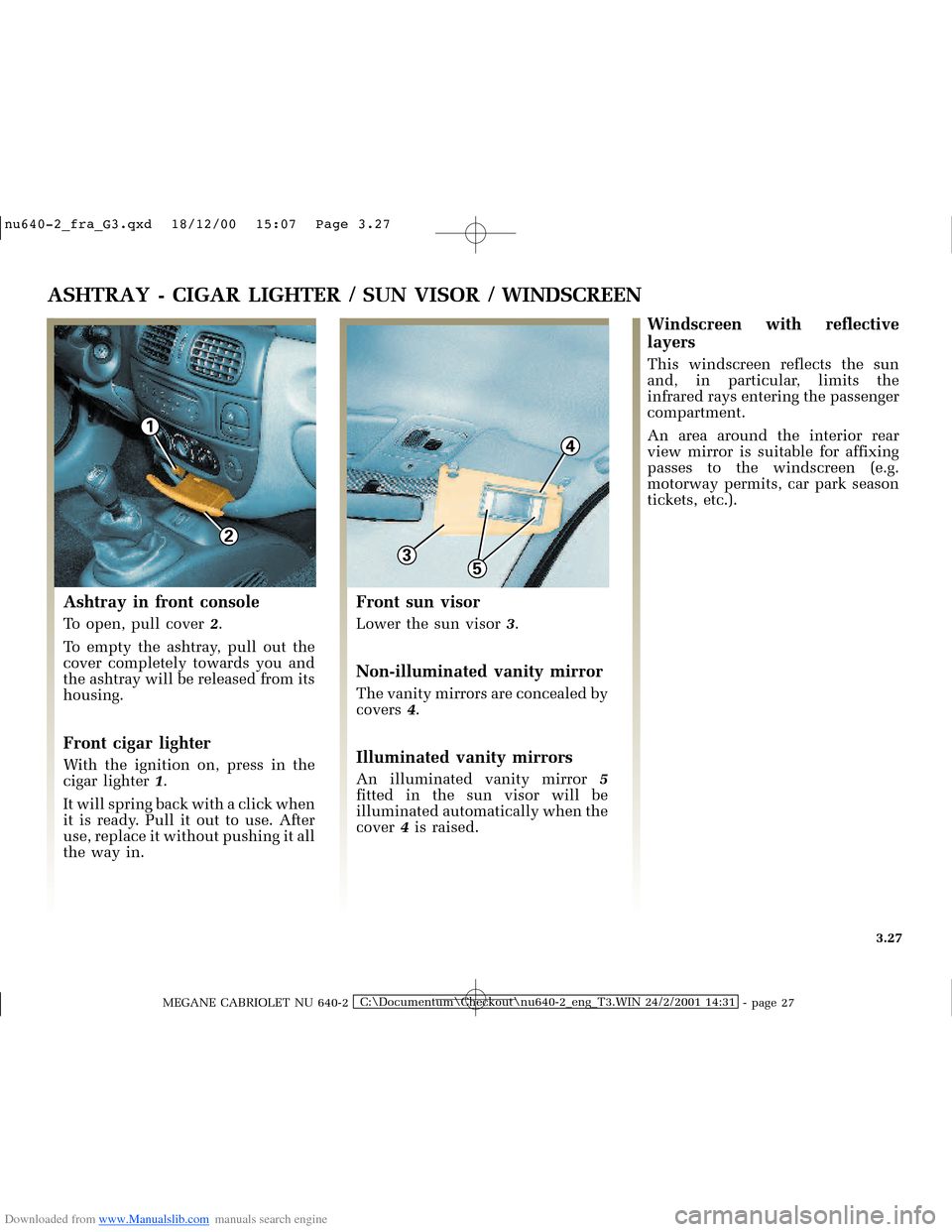 RENAULT MEGANE 2000 X64 / 1.G Owners Manual Downloaded from www.Manualslib.com manuals search engine 4
3
1
2
5
�Q�X������B�I�U�D�B�*���T�[�G� � ��������� � ������ � �3�D�J�H� ����
MEGANE CABRIOLET NU 640-2C:\Docum