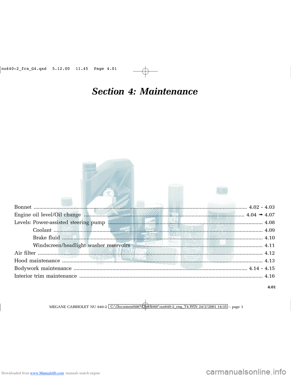 RENAULT MEGANE 2000 X64 / 1.G Workshop Manual Downloaded from www.Manualslib.com manuals search engine �Q�X������B�I�U�D�B�*���T�[�G� � �������� � ������ � �3�D�J�H� ����
MEGANE CABRIOLET NU 640-2C:\Documentum\Checko