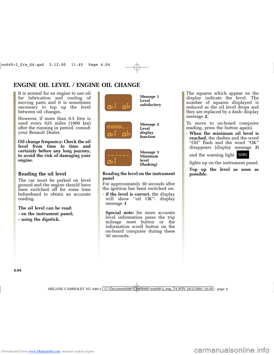 RENAULT MEGANE 2000 X64 / 1.G Workshop Manual Downloaded from www.Manualslib.com manuals search engine �Q�X������B�I�U�D�B�*���T�[�G� � �������� � ������ � �3�D�J�H� ����
MEGANE CABRIOLET NU 640-2C:\Documentum\Checko
