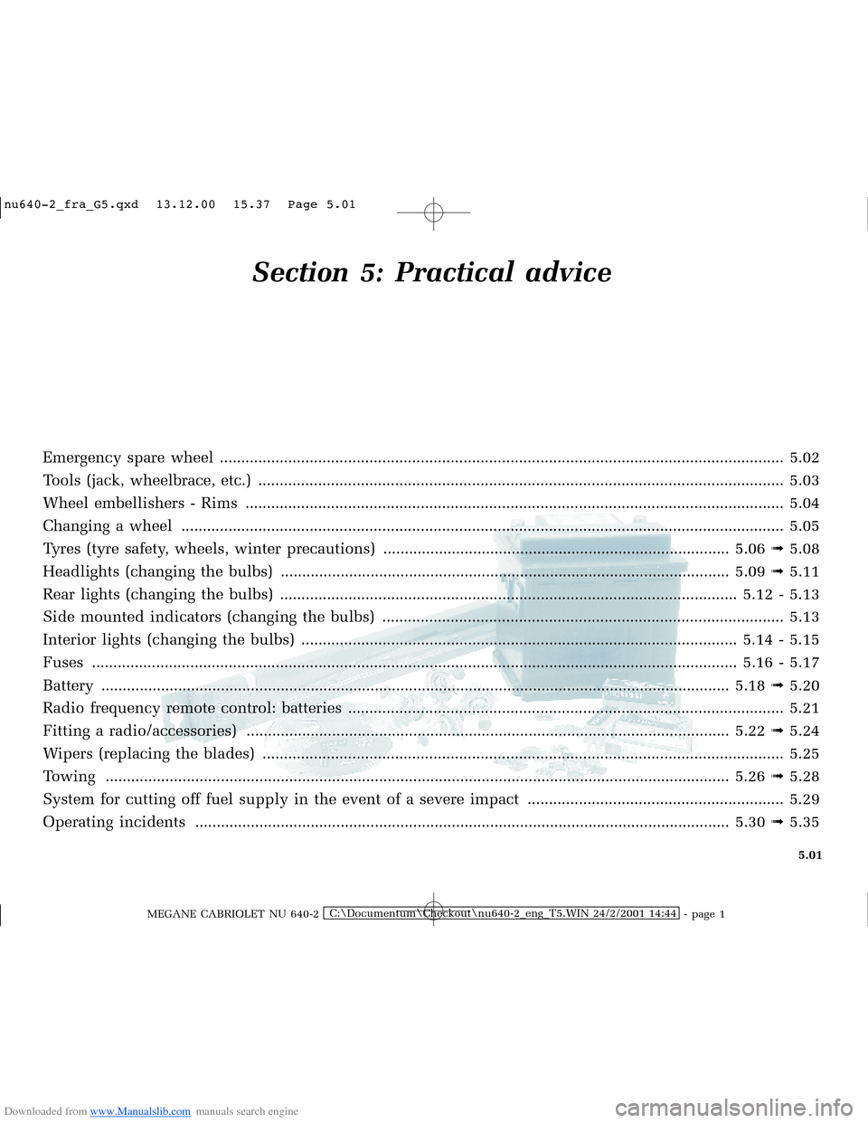 RENAULT MEGANE 2000 X64 / 1.G Owners Manual Downloaded from www.Manualslib.com manuals search engine �Q�X������B�I�U�D�B�*���T�[�G� � ��������� � ������ � �3�D�J�H� ����
MEGANE CABRIOLET NU 640-2C:\Documentum\Chec