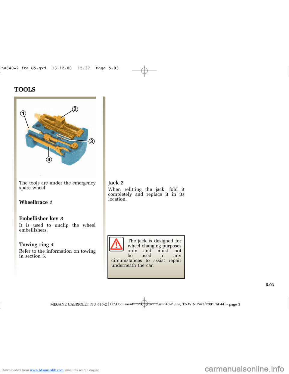 RENAULT MEGANE 2000 X64 / 1.G Owners Manual Downloaded from www.Manualslib.com manuals search engine 2
3
4
1
�Q�X������B�I�U�D�B�*���T�[�G� � ��������� � ������ � �3�D�J�H� ����
MEGANE CABRIOLET NU 640-2C:\Documen