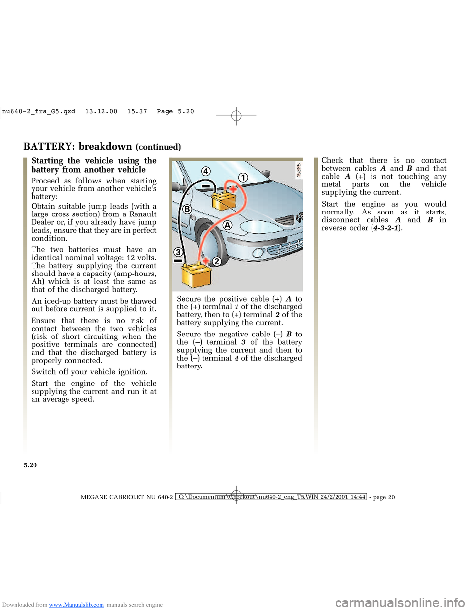 RENAULT MEGANE 2000 X64 / 1.G Owners Manual Downloaded from www.Manualslib.com manuals search engine 41
A
2
3
B
�Q�X������B�I�U�D�B�*���T�[�G� � ��������� � ������ � �3�D�J�H� ����
MEGANE CABRIOLET NU 640-2C:\Docu