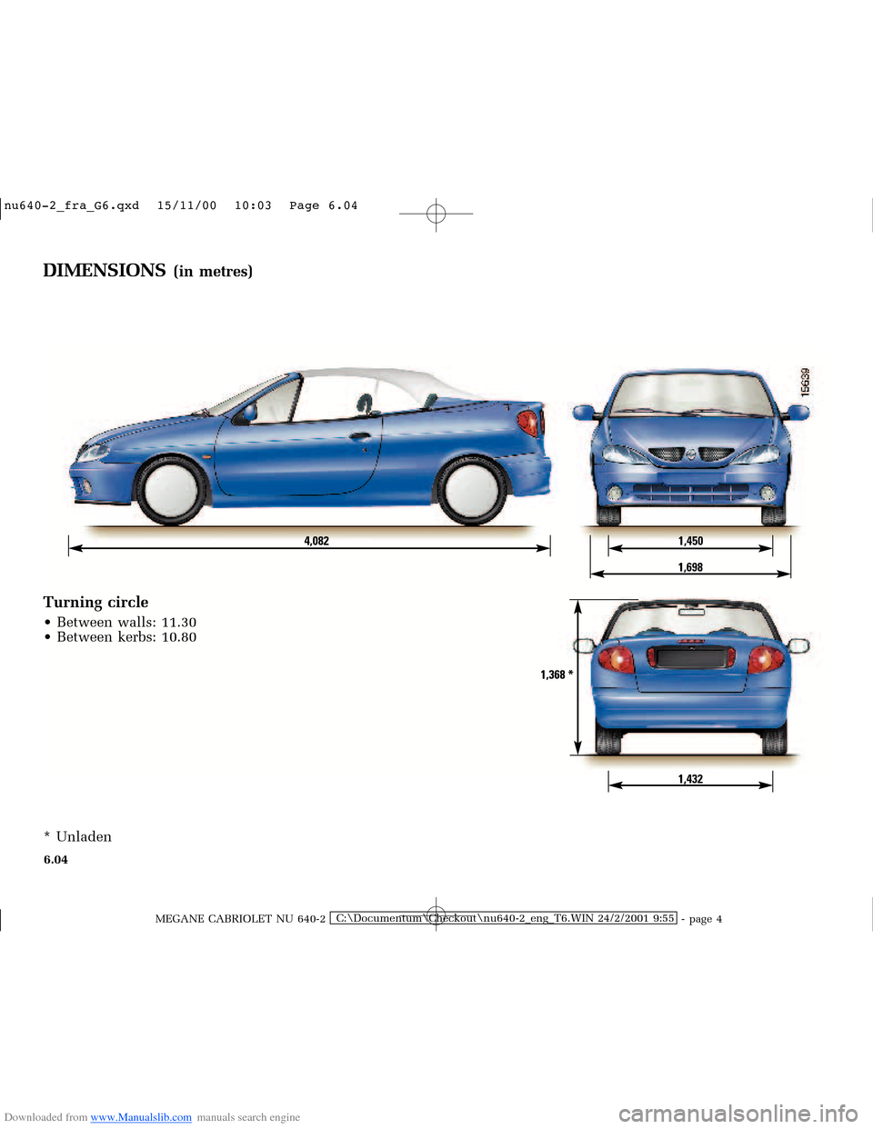 RENAULT MEGANE 2000 X64 / 1.G Owners Manual Downloaded from www.Manualslib.com manuals search engine 4,082 1,450
1,698
1,432 1,368 *
�Q�X������B�I�U�D�B�*���T�[�G� � ��������� � ������ � �3�D�J�H� ����
MEGANE CABR