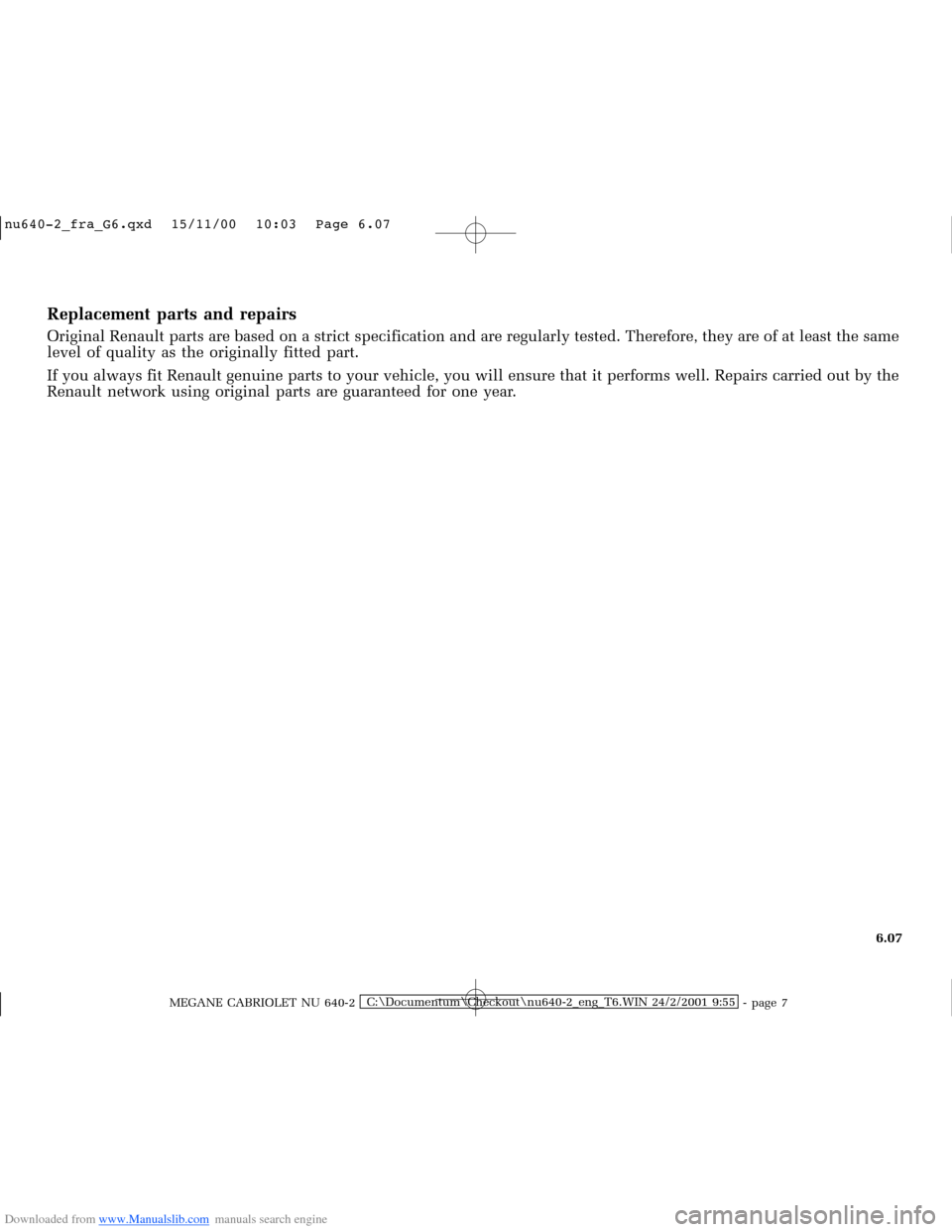 RENAULT MEGANE 2000 X64 / 1.G Owners Manual Downloaded from www.Manualslib.com manuals search engine �Q�X������B�I�U�D�B�*���T�[�G� � ��������� � ������ � �3�D�J�H� ����
MEGANE CABRIOLET NU 640-2C:\Documentum\Chec