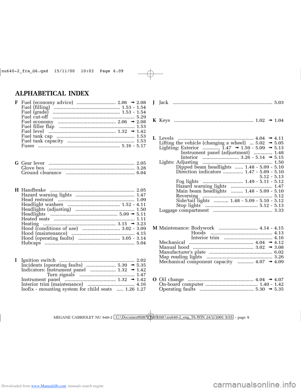RENAULT MEGANE 2000 X64 / 1.G Manual PDF Downloaded from www.Manualslib.com manuals search engine �Q�X������B�I�U�D�B�*���T�[�G� � ��������� � ������ � �3�D�J�H� ����
MEGANE CABRIOLET NU 640-2C:\Documentum\Chec