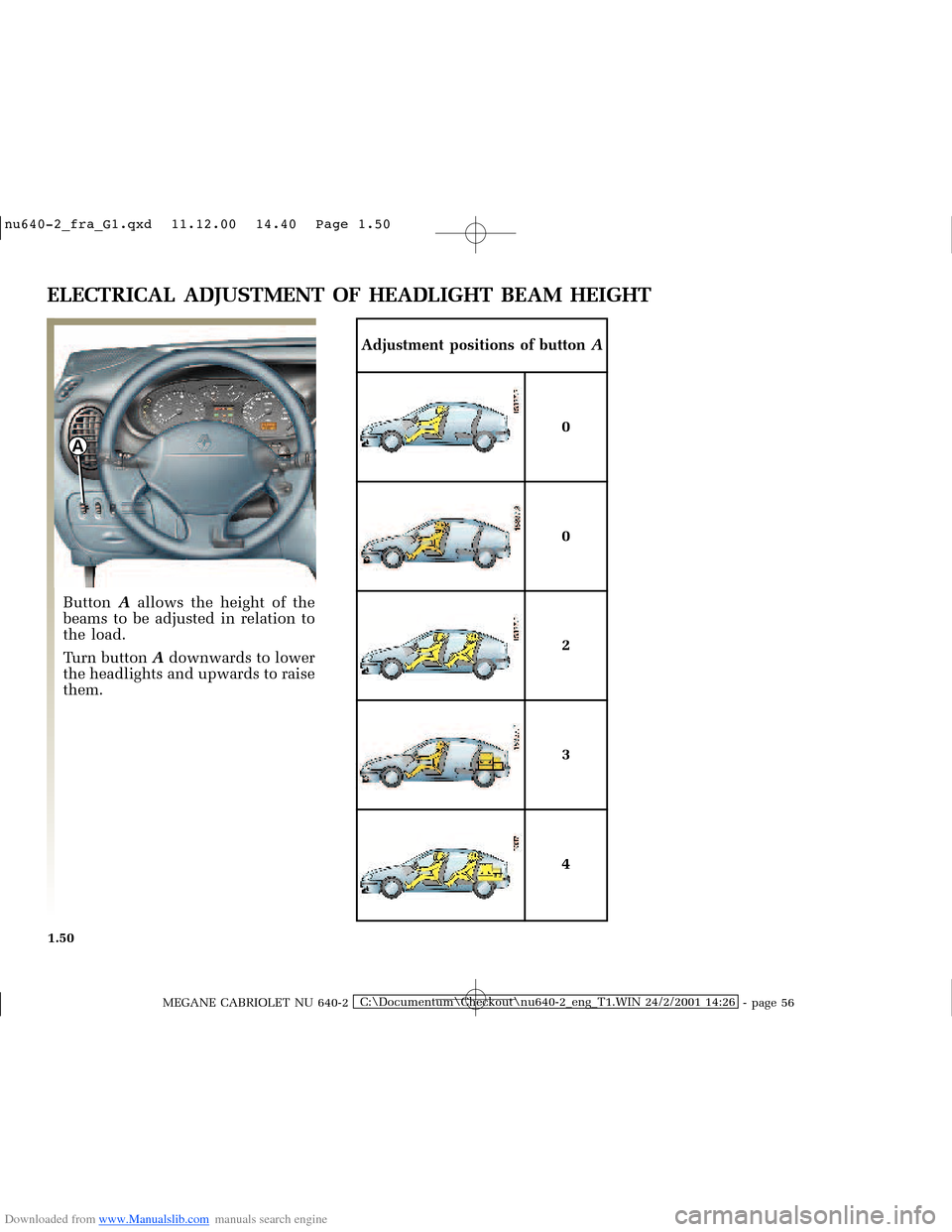 RENAULT MEGANE 2000 X64 / 1.G Owners Manual Downloaded from www.Manualslib.com manuals search engine A
�Q�X������B�I�U�D�B�*���T�[�G� � ��������� � ������ � �3�D�J�H� ����
MEGANE CABRIOLET NU 640-2C:\Documentum\Ch