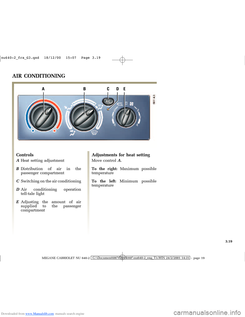 RENAULT MEGANE 2000 X64 / 1.G Owners Manual Downloaded from www.Manualslib.com manuals search engine ABCDE
�Q�X������B�I�U�D�B�*���T�[�G� � ��������� � ������ � �3�D�J�H� ����
MEGANE CABRIOLET NU 640-2C:\Documentu